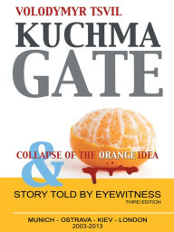 Title: Kuchmagate: and collapse of the Orange idea, Author: Volodymyr Tsvil