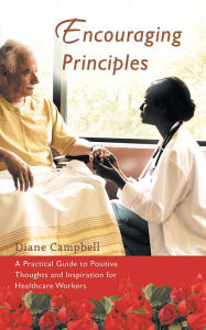 Title: Encouraging Principles: A Practical Guide to Positive Thoughts and Inspiration for Healthcare Workers, Author: Diane Campbell