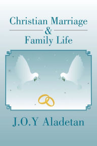 Title: Christian Marriage & Family Life, Author: J.O.Y Aladetan