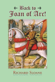 Title: Back to Joan of Arc!, Author: Richard Sloane