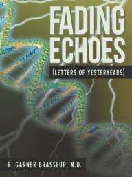 Title: Fading Echoes: (Letters of Yesteryears), Author: R. Garner Brasseur