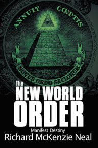 Title: The New World Order: Manifest Destiny, Author: Richard McKenzie Neal