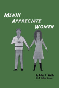 Title: Men!!! Appreciate Women, Author: Edna C. Wells