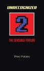 UNRECOGNIZER 2: The Sevouble Feature