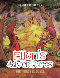 Title: Ellen's Adventures: The Princess Quest, Author: Garret McKenna