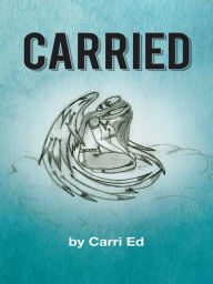 Title: Carried, Author: Carri Ed