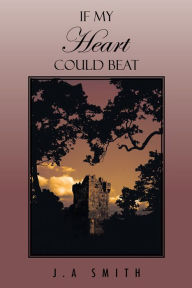 Title: If my heart could beat, Author: J.A Smith