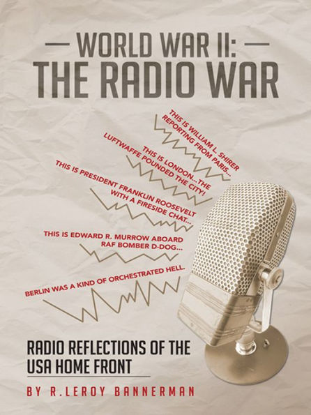 World War II: The Radio War: Radio Reflections of the USA Home Front