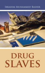 Title: Drug Slaves, Author: Ibrahim Muhammed Bashir