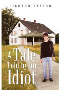 Title: A Tale Told by an Idiot, Author: Richard Taylor