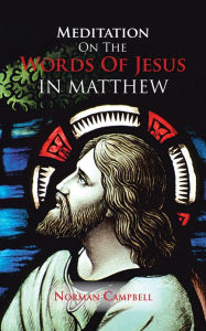 Title: Meditation On The Words Of Jesus in Matthew, Author: Norman Campbell
