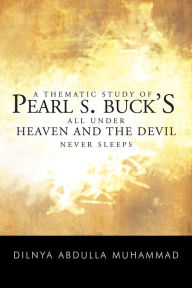 Title: A THEMATIC STUDY OF PEARL S. BUCK'S ALL UNDER HEAVEN AND THE DEVIL NEVER SLEEPS, Author: Dilnya Abdulla Muhammad