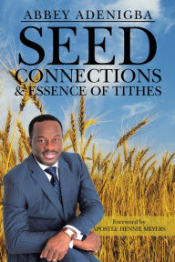 Title: SEED CONNECTIONS & ESSENCE OF TITHES, Author: Abbey Adenigba