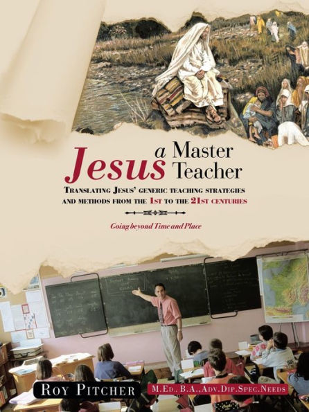 Jesus - A Master Teacher: Translating Jesus' Generic Teaching Strategies and Methods from the 1st to 21st Centuries