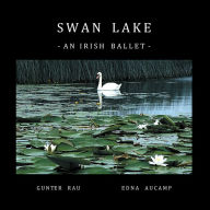 Title: SWAN LAKE: AN IRISH BALLET, Author: Gunter Rau & Edna Aucamp