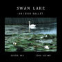 SWAN LAKE: AN IRISH BALLET