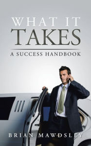 Title: What It Takes: A Success Handbook, Author: Brian Mawdsley