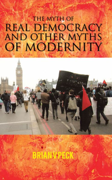 THE MYTH OF REAL DEMOCRACY AND OTHER MYTHS OF MODERNITY.