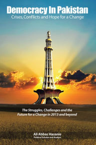 Title: Democracy in Pakistan: Crises, Conflicts and Hope for a Change, Author: Ali Abbas Hasanie