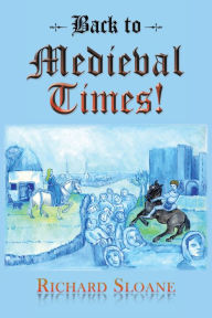 Title: Back to Medieval Times!, Author: Richard Sloane