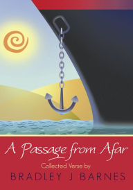 Title: A Passage from Afar (Collected Verse), Author: Bradley J Barnes