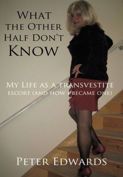 What the other half don't know: My Life as a transvestite escort (and how I became one)