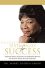 12 STRATEGIES FOR SUCCESS: ORDINARY PEOPLE ACHIEVING EXTRAORDINARY RESULTS BY APPLYING SIMPLE SUCCESS STRATEGIES