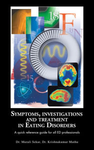 Title: Symptoms, Investigations and Treatment in Eating Disorders: A quick reference guide for all ED professionals, Author: Dr.Murali Sekar Muthu