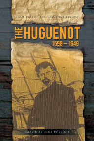 Title: THE HUGUENOT: 1598 - 1649, Author: GARVIN FITZROY POLLOCK