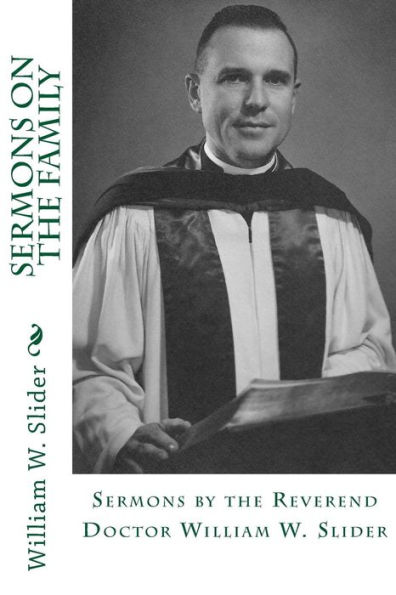 Sermons on the Family: Sermons by the Reverend Doctor William W. Slider