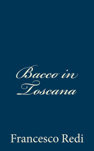 Title: Bacco in Toscana, Author: Francesco Redi