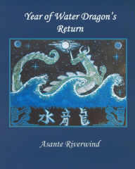 Title: Year of Water Dragon's Return, Author: Asante Riverwind