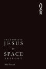 The Complete Jesus in Space Trilogy