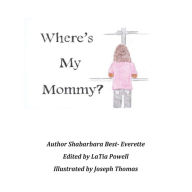 Title: Where's My Mommy?, Author: Shabarbara Best- Everette