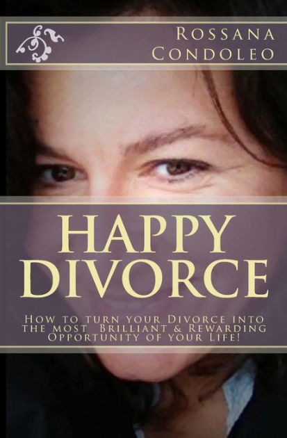 Happy Divorce: How to turn your divorce into the most brilliant and ...