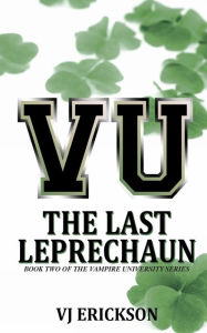 Title: VU The Last Leprechaun - Book Two of the Vampire University Series, Author: Vj Erickson