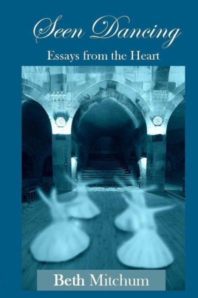 Seen Dancing: Essays from the Heart