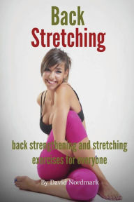 Title: Back Stretching - Back Strengthening And Stretching Exercises For Everyone, Author: David Nordmark