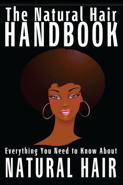 The Natural Hair Handbook: Everything You Need to Know About Natural Hair