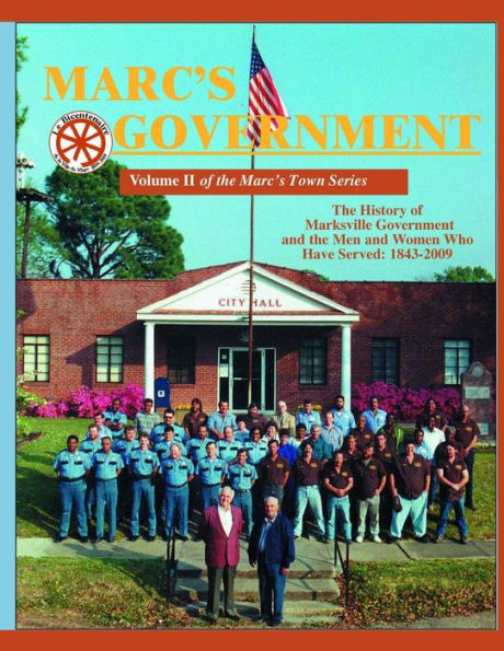 Marc's Government: Vol. II of the Marc's Town Series. The History of Marksville Government and the Men and Women who served