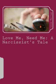 Title: Love Me, Need Me: A Narcissist's Tale, Author: Lisa Maliga