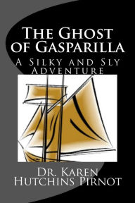 Title: The Ghost of Gasparilla: A Silky and Sly Adventure, Author: Karen Hutchins Pirnot