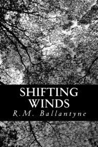 Title: Shifting Winds: A Tough Yarn, Author: R.M. Ballantyne