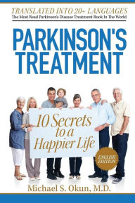 Title: Parkinson's Treatment: 10 Secrets to a Happier Life, Author: Michael S Okun MD