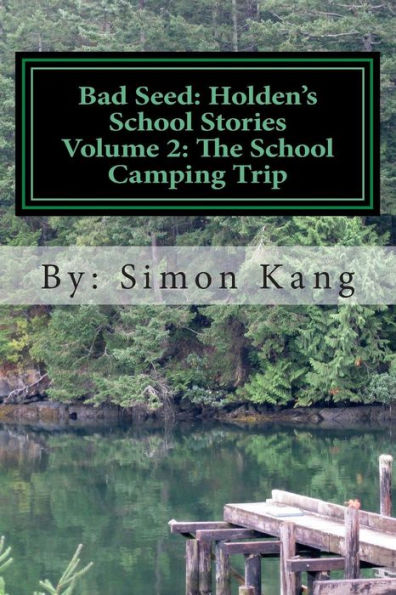 Bad Seed: Holden's School Stories Volume 2: The School Camping Trip: This year, Holden Alexander Schipper is going camping!