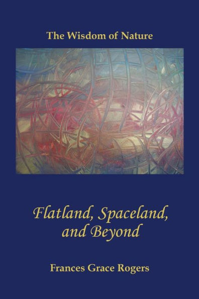 Flatland, Spaceland, and Beyond: The Wisdom of Nature