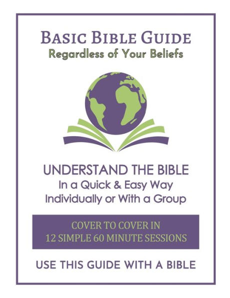 Basic Bible Guide: 12 Simple 60 Minute Sessions, Cover to Cover