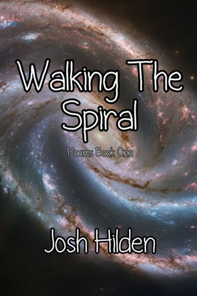 Walking the Spiral: Poems Book One (2008 - 2012)