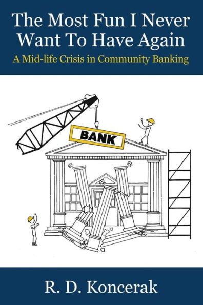 The Most Fun I Never Want To Have Again: A Mid-Life Crisis in Community Banking