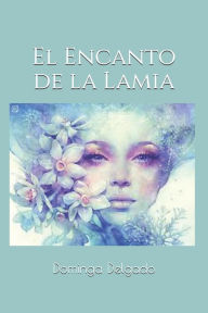 Title: El Encanto de la Lamia, Author: Dominga Delgado